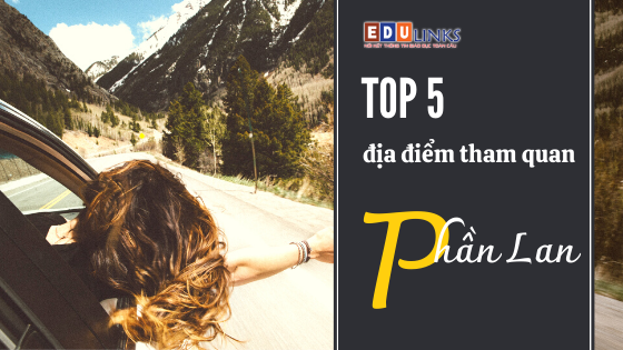 TOP 5 ĐỊA ĐIỂM THAM QUAN NỔI TIẾNG Ở PHẦN LAN - Du học Edulinks